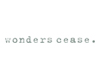wonders cease.